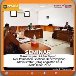 Seminar Rancangan Aksi Perubahan Kinerja Organisasi bagi peserta Pelatihan Kepemimpinan Administrator Angkatan 4 PNBP TA. 2022.